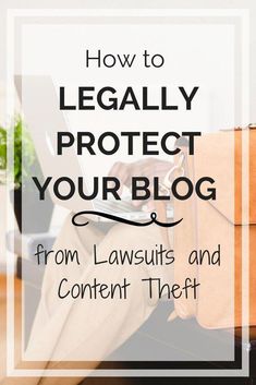 a woman sitting on the floor with her laptop in front of her and text overlay that reads how to legally protect your blog from laws and content thief