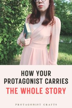 a woman in a pink dress holding a book with the title, how your protagonist carries the whole story