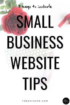 the words small business website tips on top of a white background with a red rose