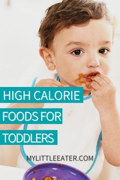 a little boy eating food with the words high calorie foods for toddlers