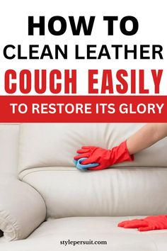 a couch with gloves on it and the words how to clean leather couch easily to restore its glory