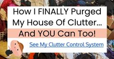 a pile of clothes with the words how i finally purchased my house of clutter and you can too