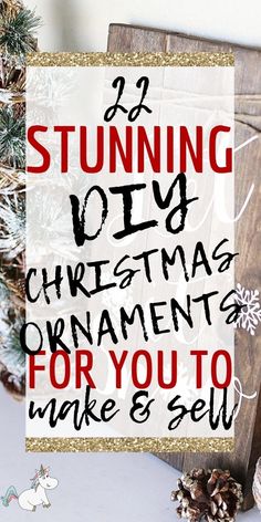 a wooden sign that says, i'm stunning diy christmas ornaments for you to make and sell