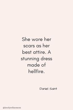 a quote that says she wore her scars as her best attrire, a stunning dress made of hellfire