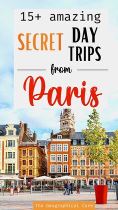 the words, 15 amazing secret day trips from paris on top of a cityscape