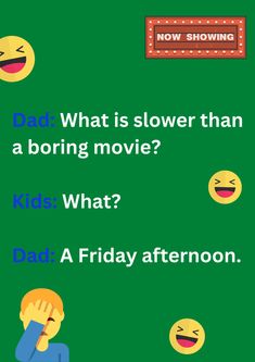 the text reads dad what is slower than a boring movie? kids who? a friday afternoon