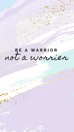 the words be a warrior not a worrier are painted on a purple and blue background