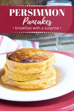 stack of pancakes on a plate with syrup in the middle and text overlay that reads persimmon pancakes breakfast with a surprise