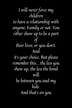 a poem written in white on black with the words, i will never force my children to have a relationship with anyone family or not