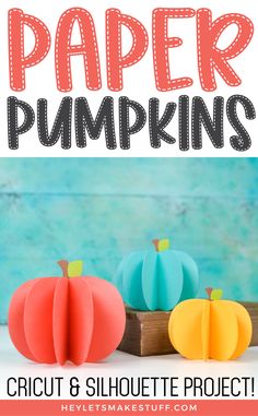 paper pumpkins with the text cricut & silhouette project on top and below