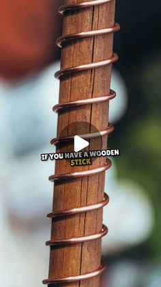 a close up of a wooden stick with words on it that say, if you have a wooden stick