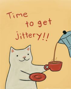 a white cat pouring coffee into a red cup with the words time to get jittery