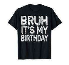 PRICES MAY VARY. Bruh It's My Birthday - unique gag gifts for boys and girls turning 5, 6, 7, 8, 9, 10, 11, 12, 13 year old. Bruh It's My Birthday - Funny accessories and bday decorations. Great gift ideas for daughter or son. Lightweight, Classic fit, Double-needle sleeve and bottom hem Funny Bday Gifts, 13 Year Boy, Boy Birthday Ideas, My Birthday Funny, Bday Gifts, Birthday Funny, It's My Birthday, Funny Accessories, Girl T Shirt