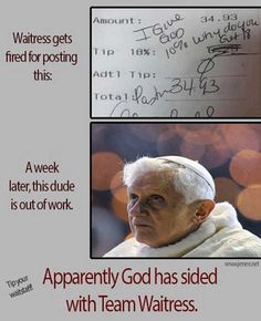 a poster with two pictures of pope benedict and the caption that says, apparently god has sided with team waitress