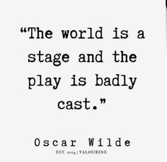 oscar wilde quote on stage and the play is badly cast art print in black and white