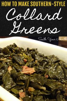 collard greens in a white dish with bacon on top and text overlay that reads how to make southern - style collard greens