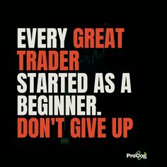 the words every great trader started as a beginner, don't give up