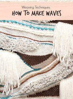 the cover of weaving techniques how to make waves, with fringes and tassels