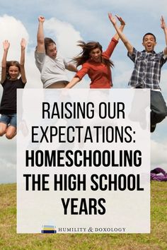 kids jumping in the air with text reading raising our expectations homeschooling the high school years