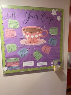 a bulletin board with writing on it that says fill your cup and notes attached to the wall