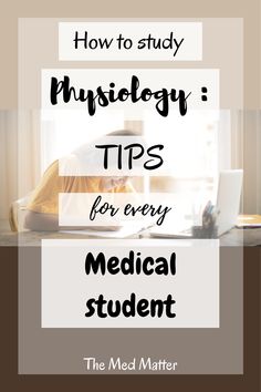 a person sitting at a desk with a laptop and text overlay that reads, how to study physiolgy tips for every medical student