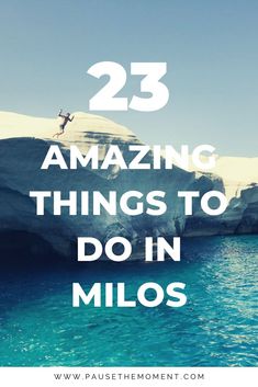 an iceberg with the words 25 amazing things to do in milos