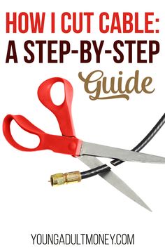 a pair of red scissors with the words how i cut cable a step - by - step guide