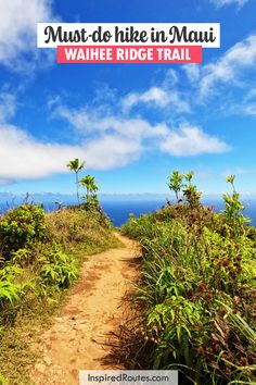 a dirt path with the words must - do hike in mau waihe ridge trail