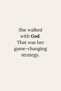 the quote she walked with god that was her game - changing strategy