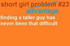 an orange background with the words short girl problem 23 advantage finding a taller guy has never been that difficult