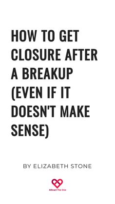 How to get closure after a breakup (even if it doesn't make sense) by Elizabeth Stone. Release The Past, Healing Journey, Move On