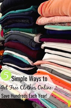 a pile of clothes with the title 5 simple ways to get free clothes online save hundreds each year