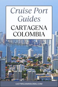 cruise port guides in cartagena, colombia with text overlaying the image