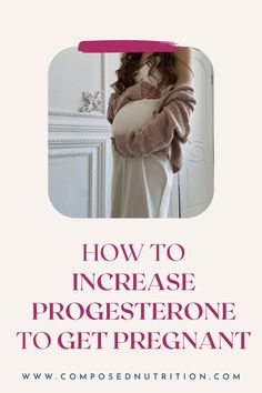 In this post you’ll learn about natural ways to increase progesterone for your fertility journey. Progesterone is important when trying to conceive and getting pregnant naturally. Find more fertility tips at composednutrition.com.