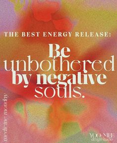 a poster with the words be unbothered by negative souls on it's side