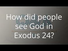 an image with the words how did people see god in exodus 24?