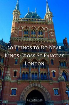 an old building with the words 20 things to do near kings cross st pancras london