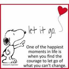 a cartoon dog holding a heart shaped balloon with the words let it go, one of the happest moments in life is when you find the courage to let go of what you can't