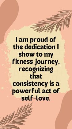 a quote that reads, i am proud of the dedication show to my fitness journey