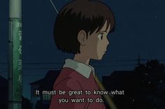 an anime scene with the quote it must be great to know what you want to do