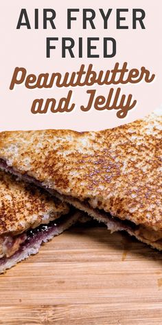 two grilled sandwiches on a cutting board with the text air fryer fried peanut butter and jelly