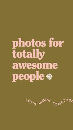 the words photos for totally awesome people are written in pink and white on a brown background