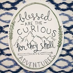 a sticker that says, blessed are the curiouss for they shall have adventures