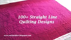 a pink quilt with the words, 100 + straight line quilting designs on it