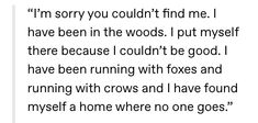 a poem that reads i'm sorry you couldn't find me i have been in the woods