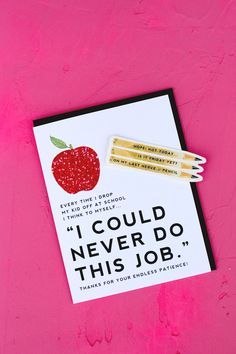 an apple and two pencils on top of a card with the words, i could never do this job