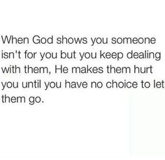 the text reads when god shows you someone isn't for you but you keep dealing with them, he makes them hurt and you until you have no choice to let them go