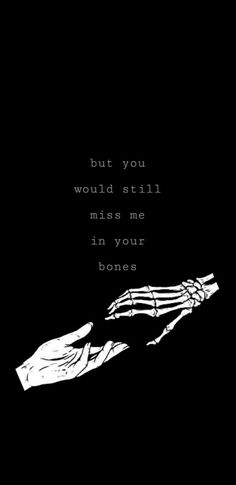 two hands reaching out to each other with the words, but you would still miss me in your bones