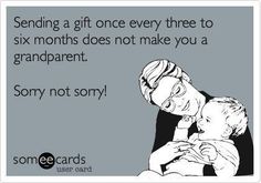 a woman holding a baby with the caption sending a gift every three to six months does not make you a grandpa