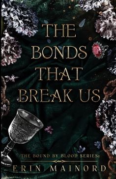 the book cover for the bonds that break us, with an image of a glass and flowers